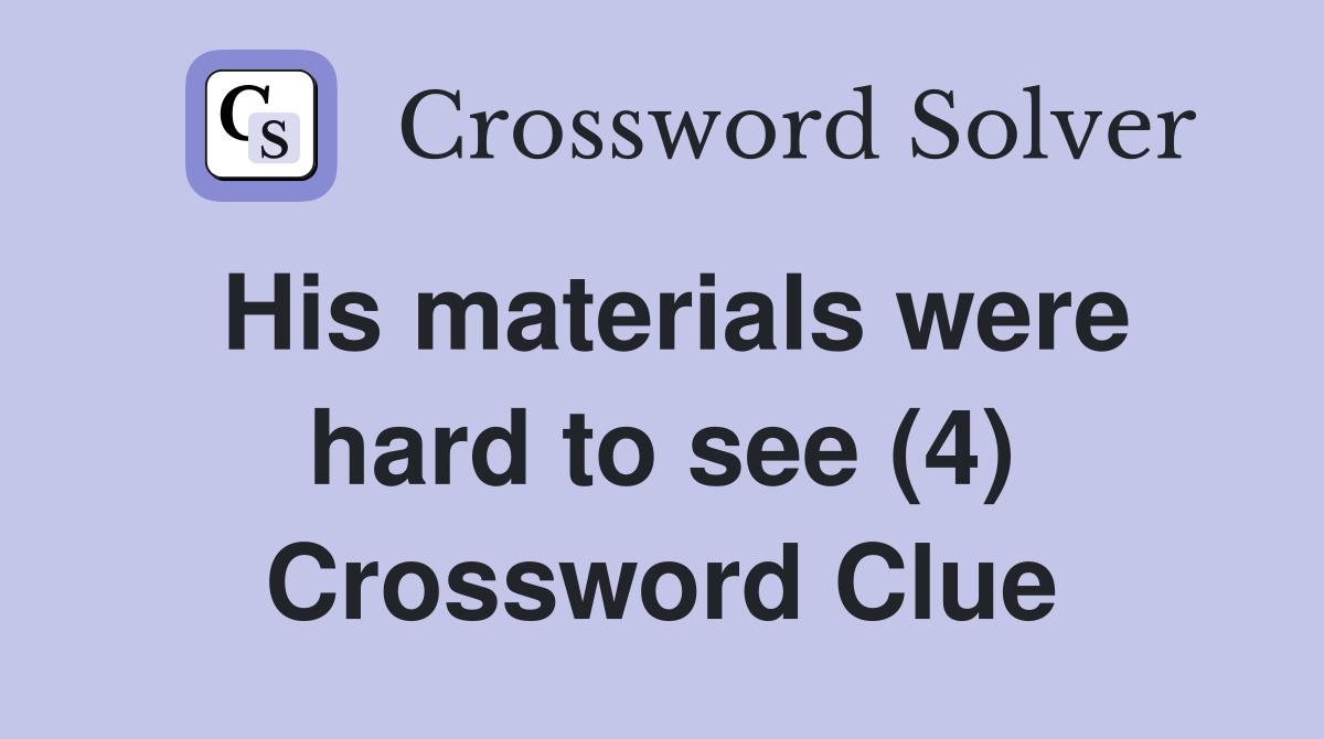 His materials were hard to see (4) Crossword Clue