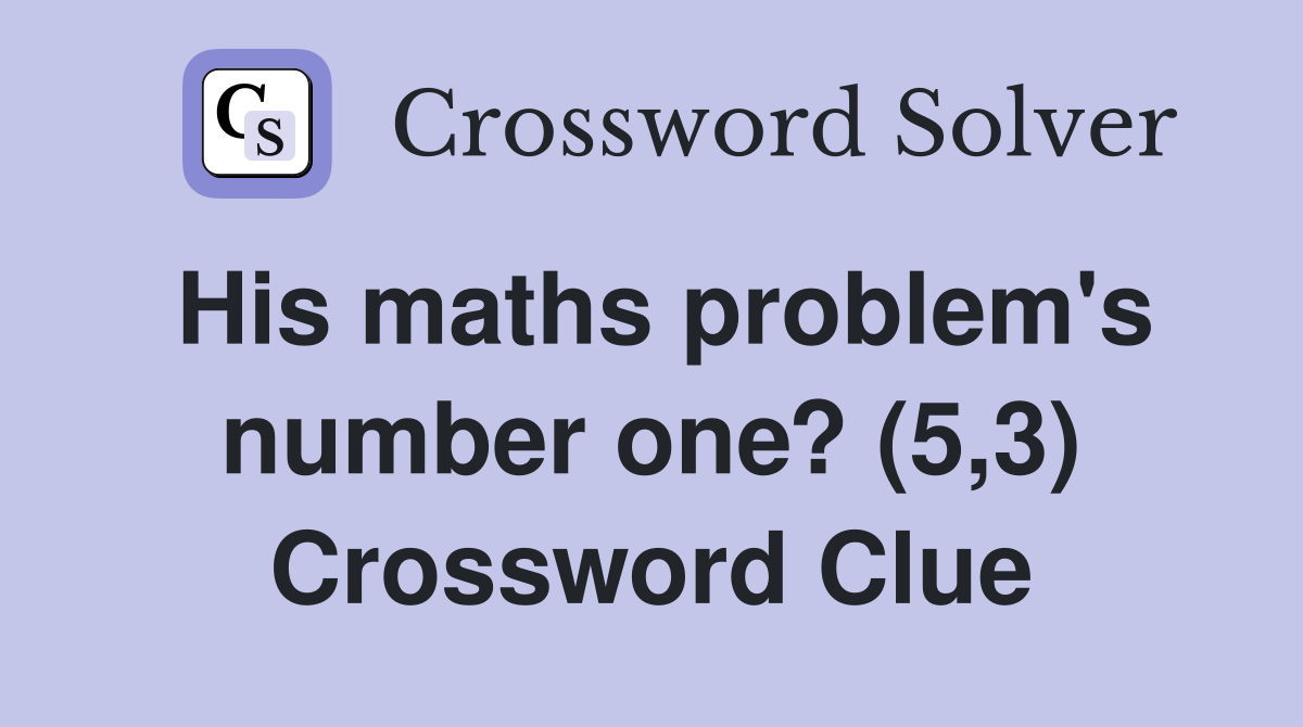 His maths problem's number one? (5,3) Crossword Clue