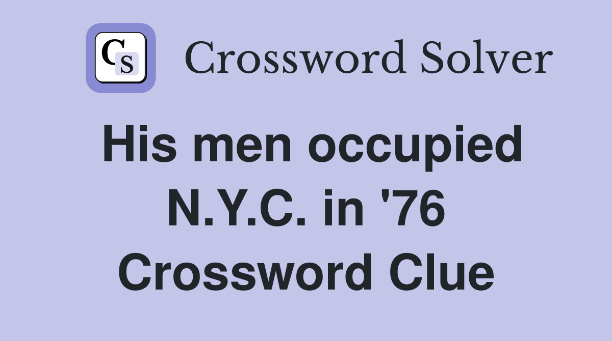 His men occupied N.Y.C. in '76 Crossword Clue
