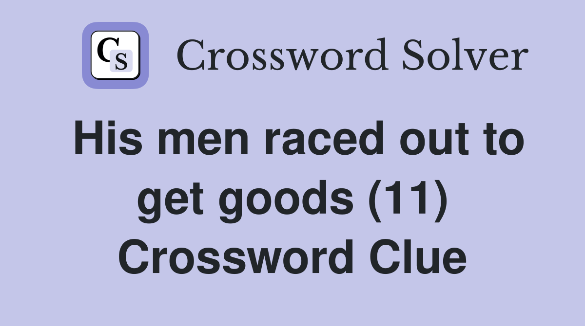 His men raced out to get goods (11) Crossword Clue