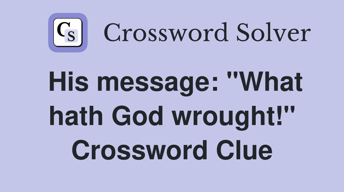 His message: "What hath God wrought!" Crossword Clue