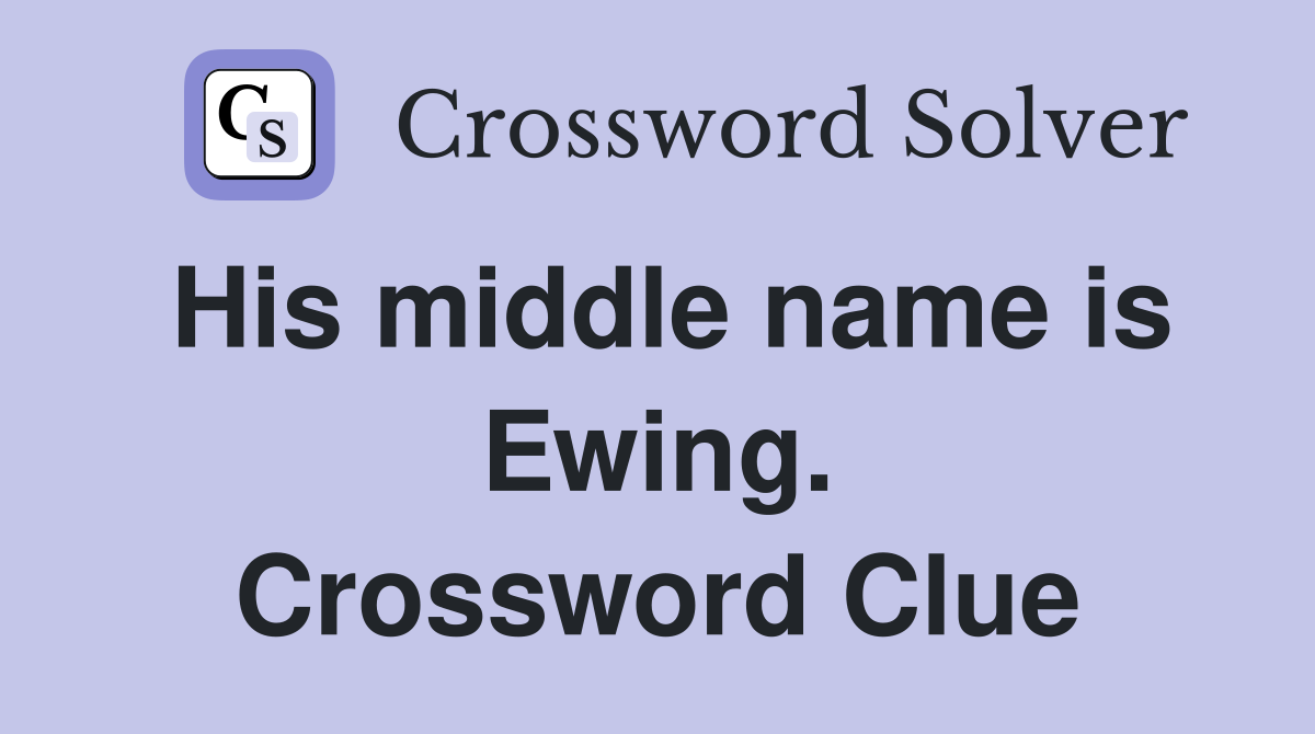 His middle name is Ewing. Crossword Clue