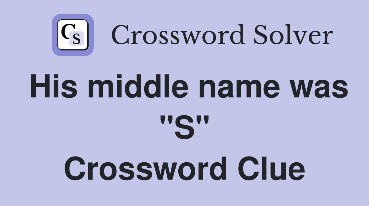 His middle name was "S" Crossword Clue