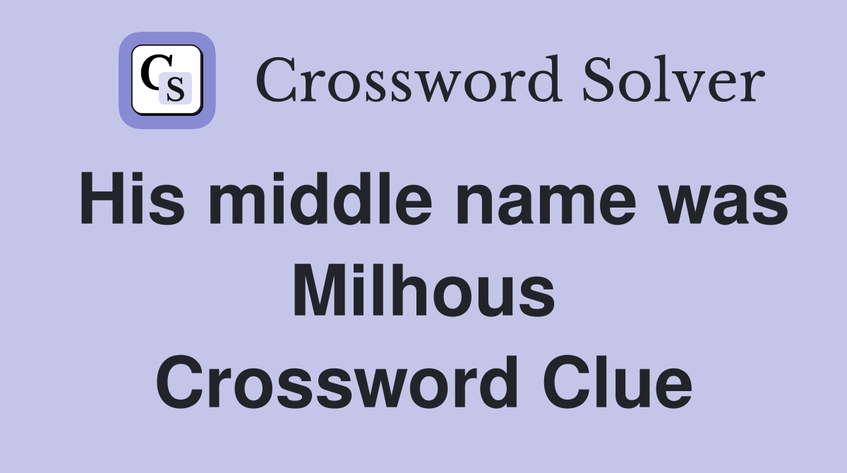 His middle name was Milhous Crossword Clue