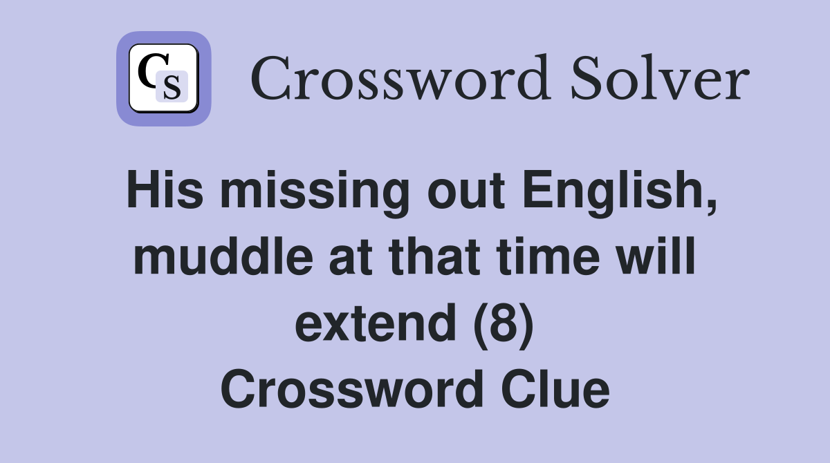 His missing out English, muddle at that time will extend (8) Crossword Clue