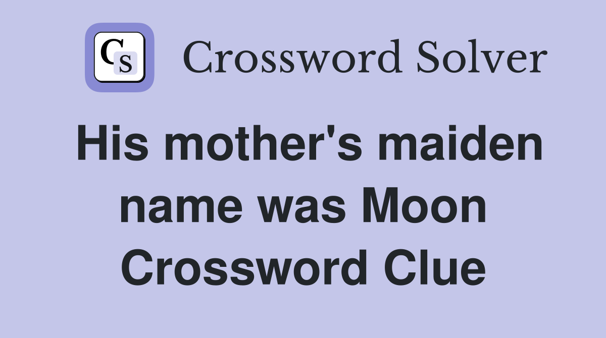 His mother's maiden name was Moon Crossword Clue
