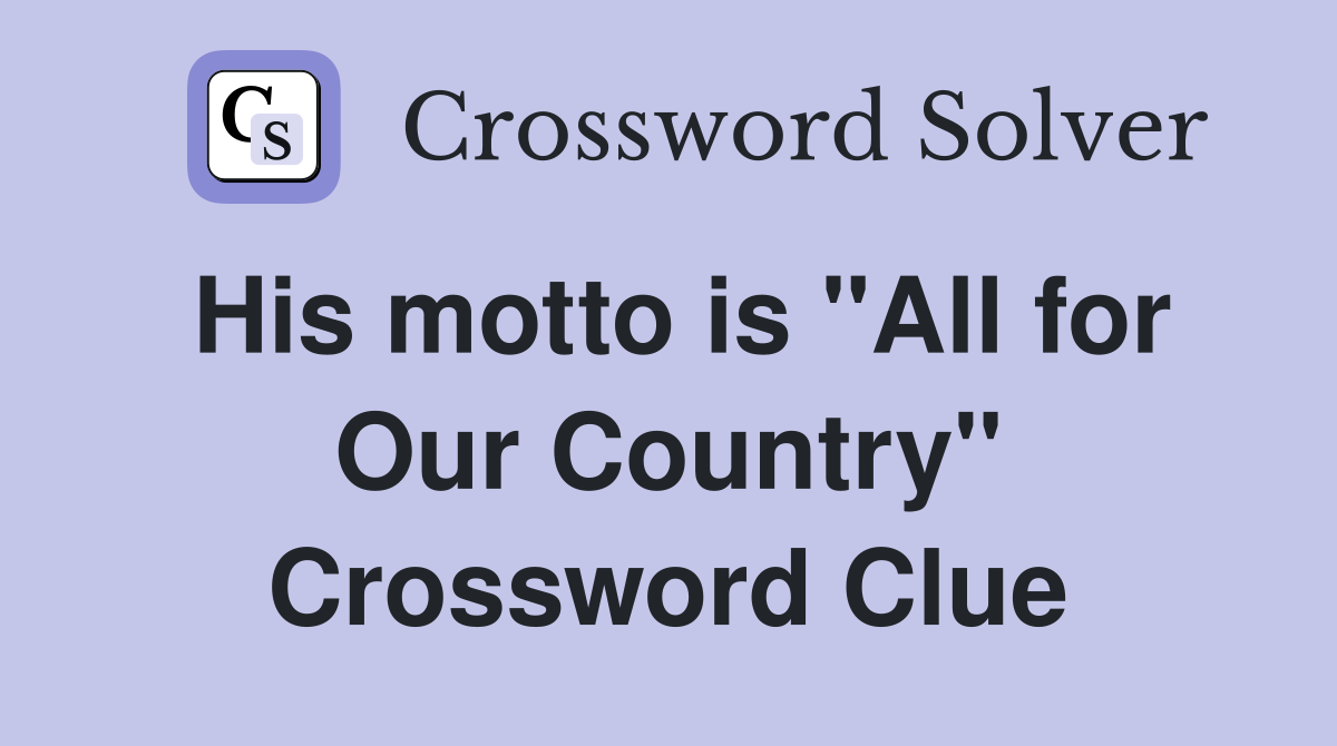 His motto is "All for Our Country" Crossword Clue