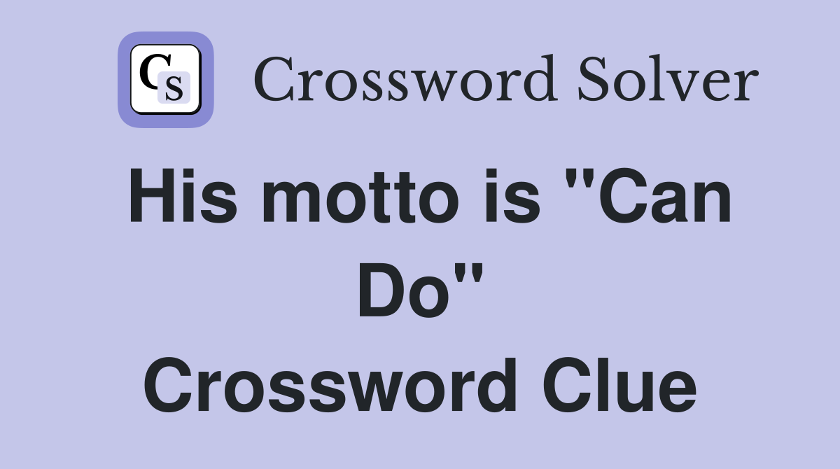 His motto is "Can Do" Crossword Clue
