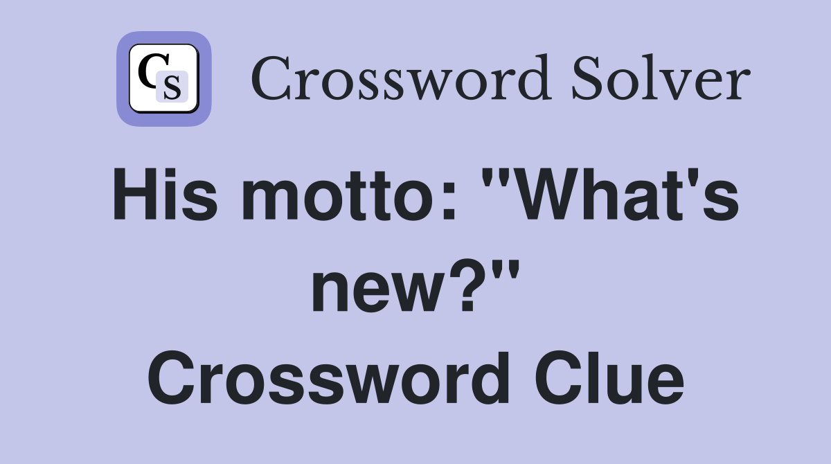 His motto: "What's new?" Crossword Clue