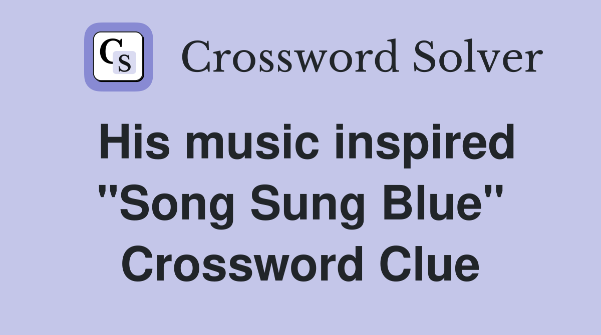 His music inspired "Song Sung Blue" Crossword Clue