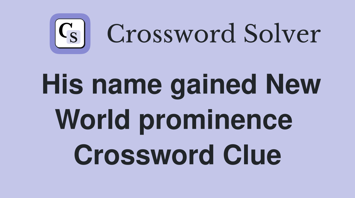 His name gained New World prominence  Crossword Clue