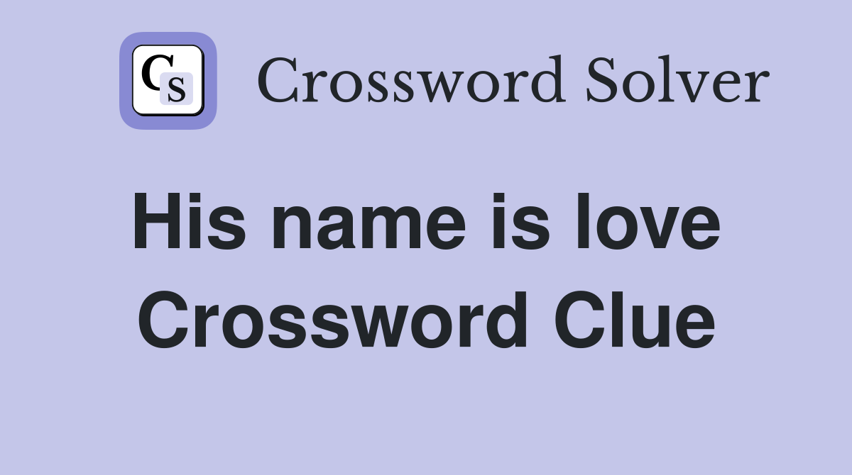His name is love  Crossword Clue