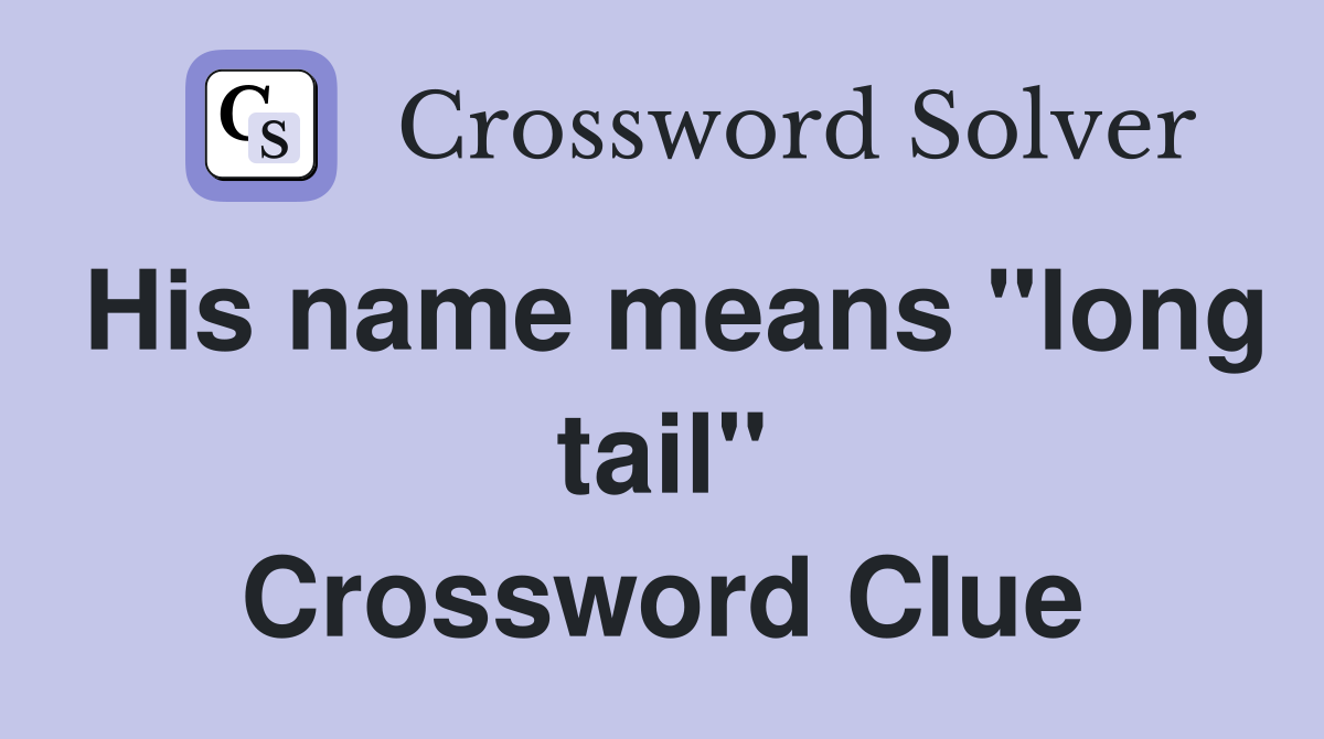 His name means "long tail" Crossword Clue