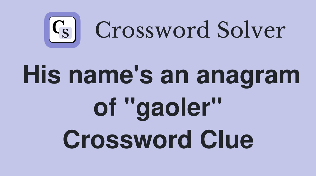 His name's an anagram of "gaoler" Crossword Clue