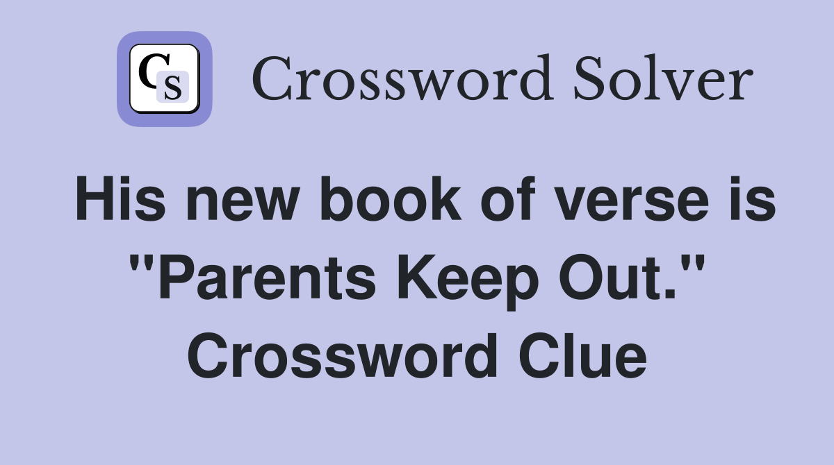 His new book of verse is "Parents Keep Out." Crossword Clue