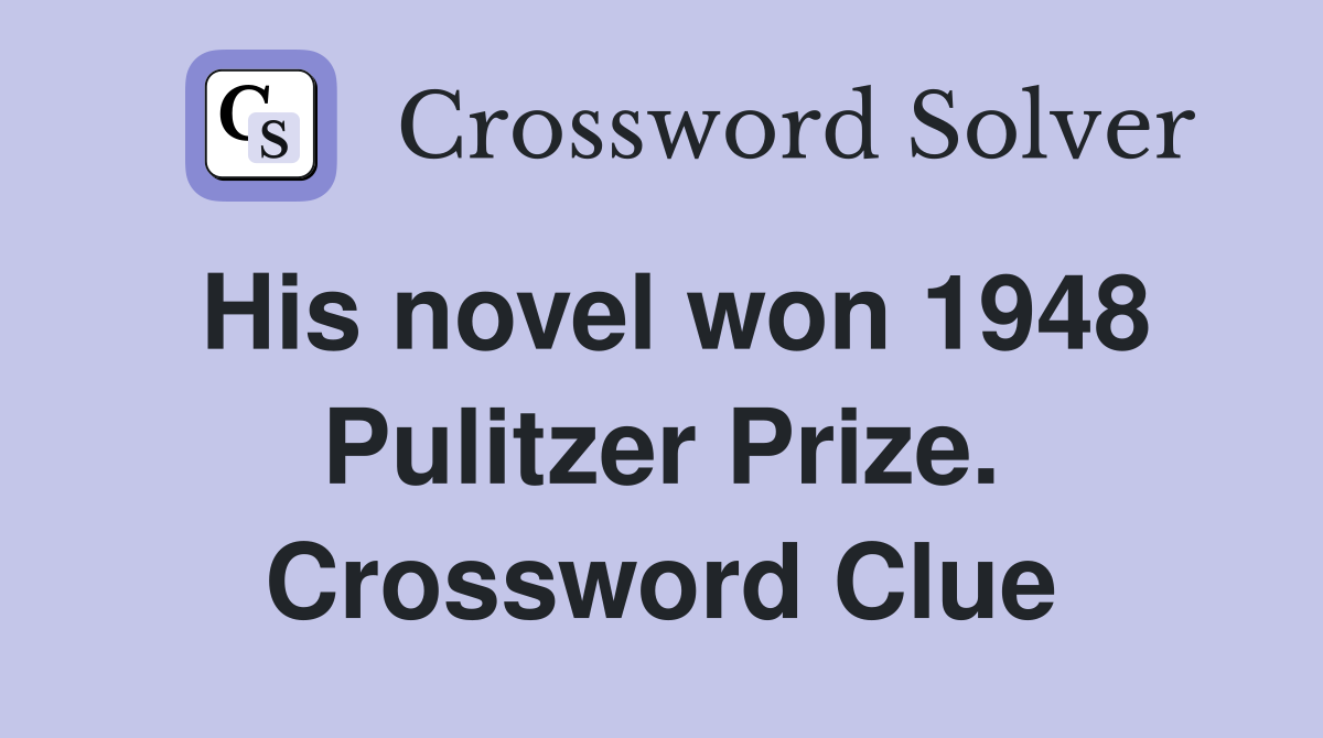 His novel won 1948 Pulitzer Prize. Crossword Clue