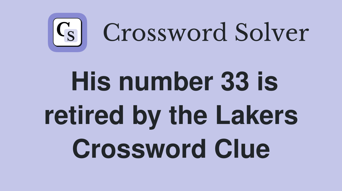 His number 33 is retired by the Lakers Crossword Clue