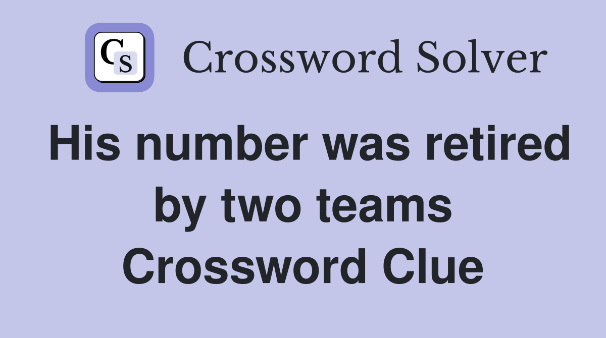 His number was retired by two teams Crossword Clue