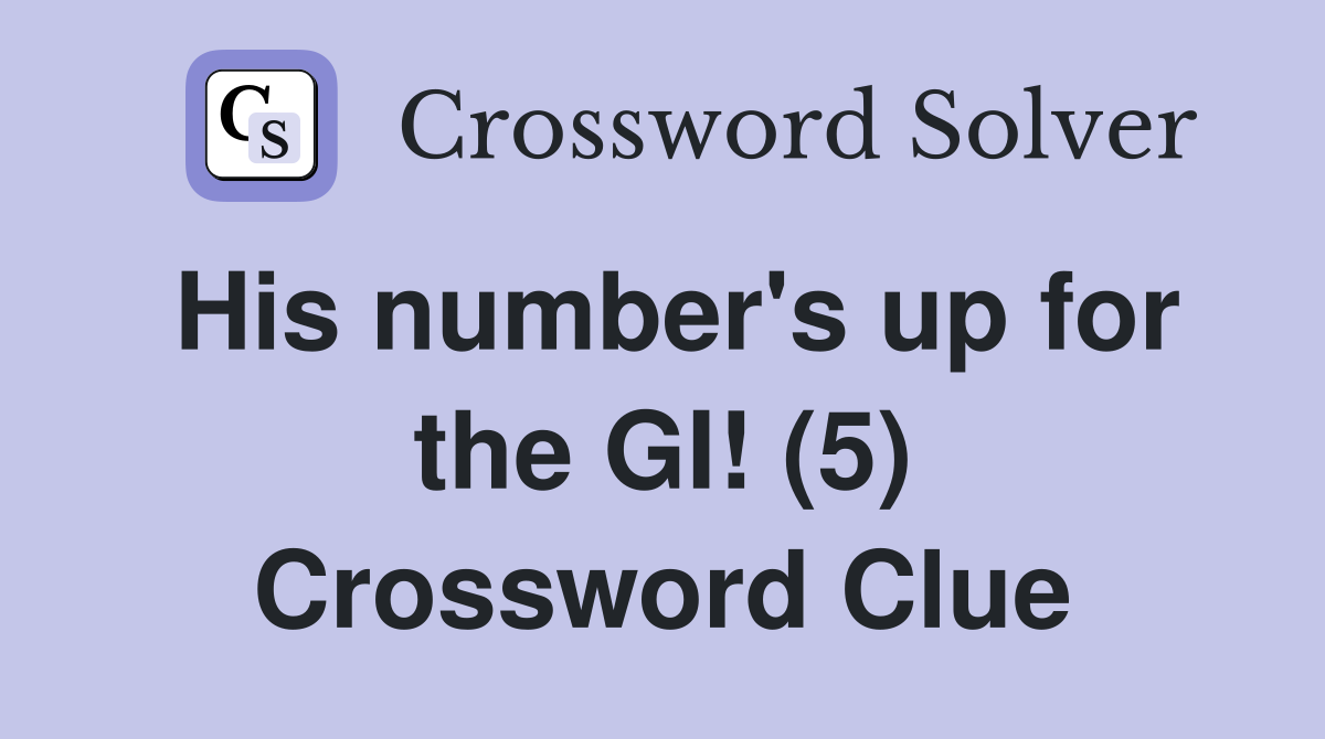 His number's up for the GI! (5) Crossword Clue