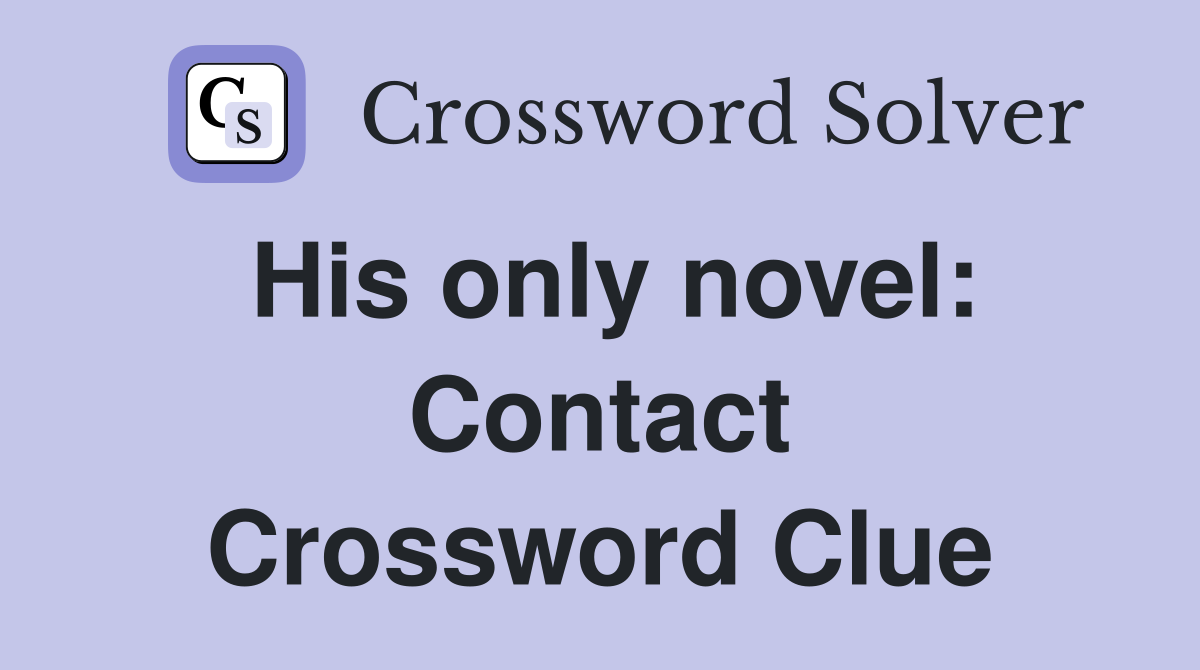 His only novel: Contact Crossword Clue