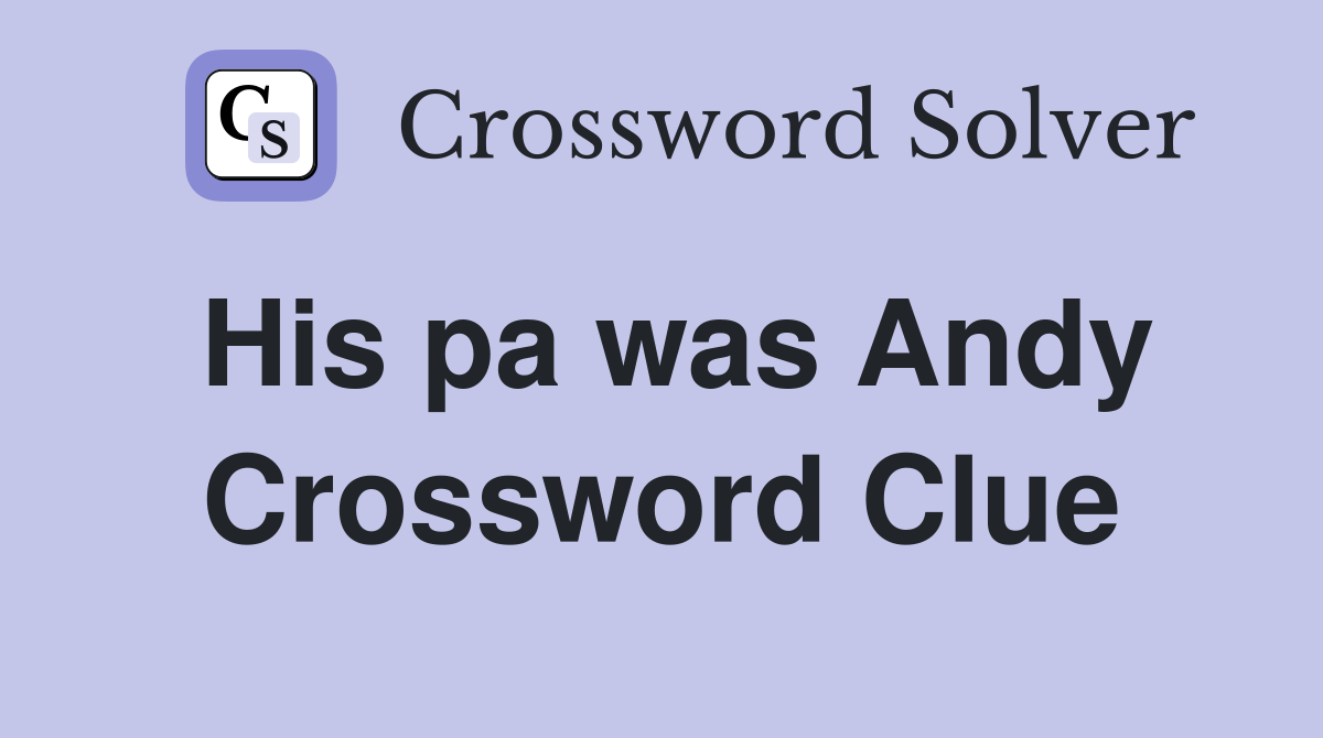 His pa was Andy Crossword Clue