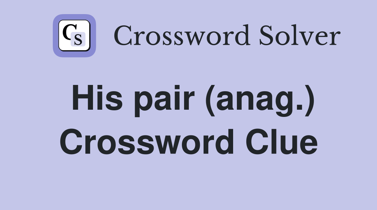 His pair (anag.) Crossword Clue
