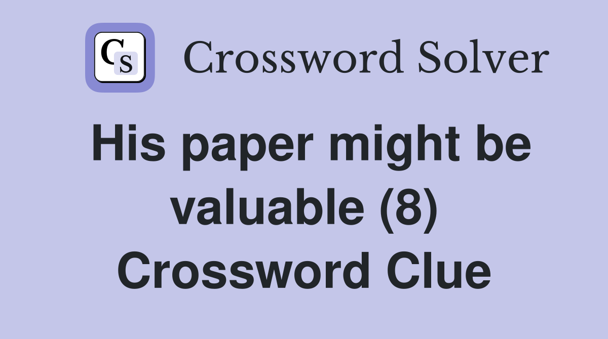 His paper might be valuable (8) Crossword Clue