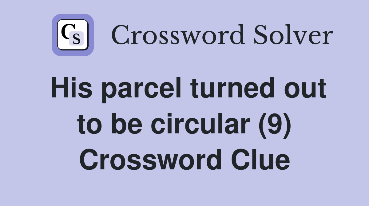 His parcel turned out to be circular (9) Crossword Clue