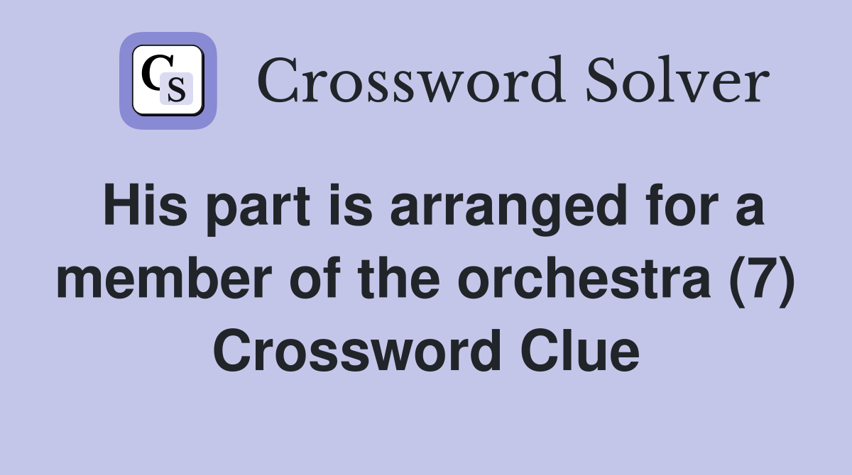 His part is arranged for a member of the orchestra (7) Crossword Clue