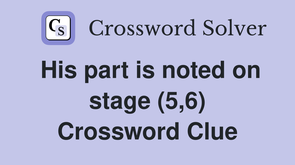 His part is noted on stage (5,6) Crossword Clue