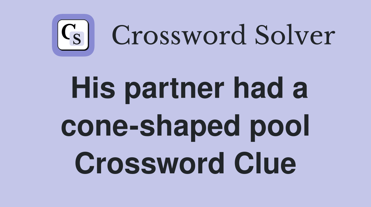 His partner had a cone-shaped pool Crossword Clue