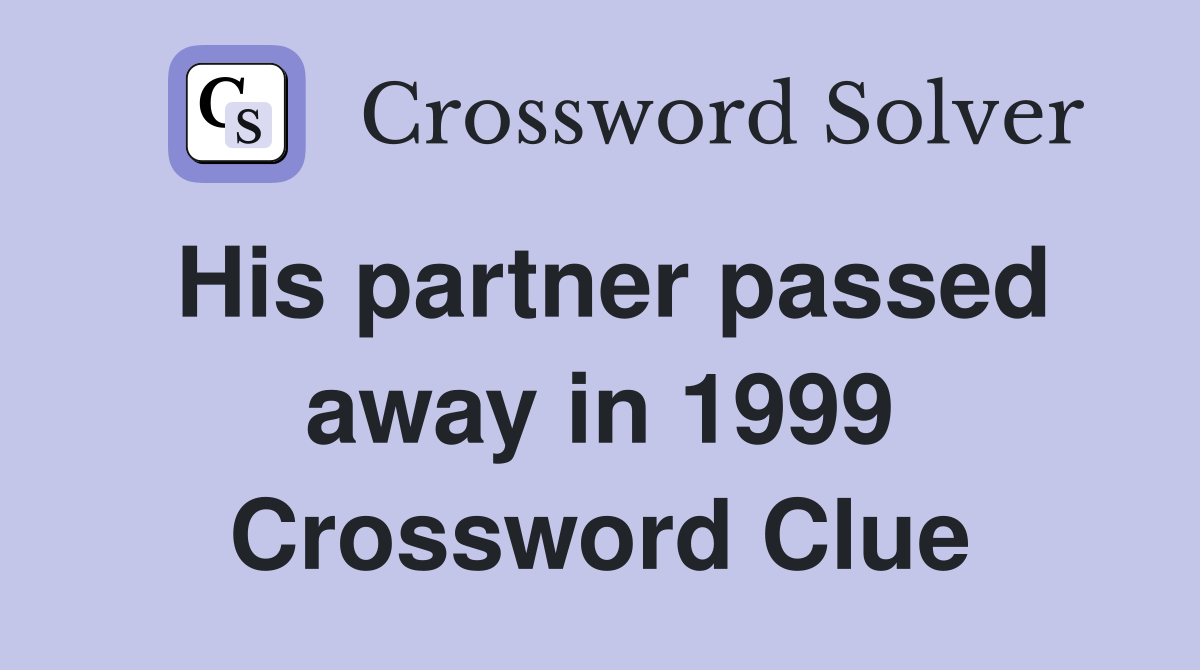 His partner passed away in 1999 Crossword Clue