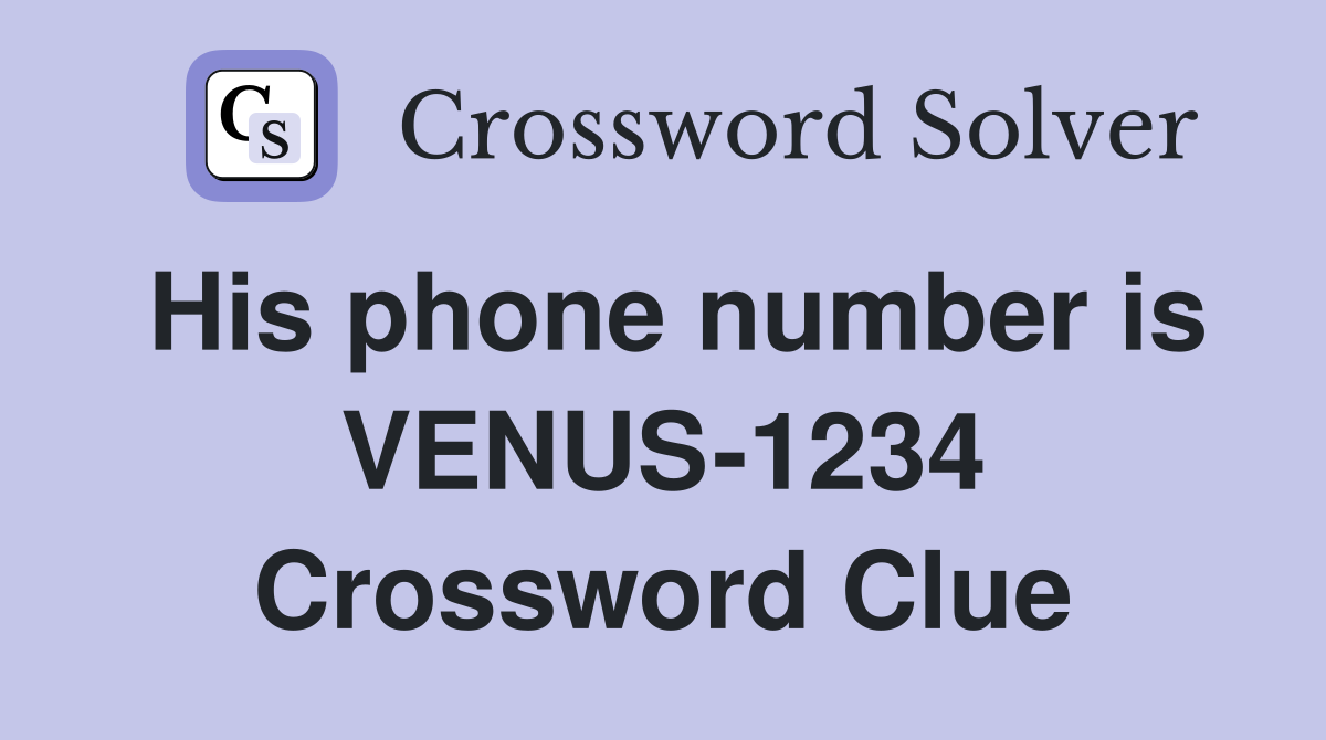 His phone number is VENUS-1234 Crossword Clue