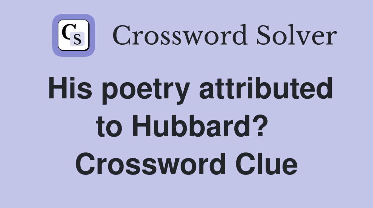 His poetry attributed to Hubbard?  Crossword Clue