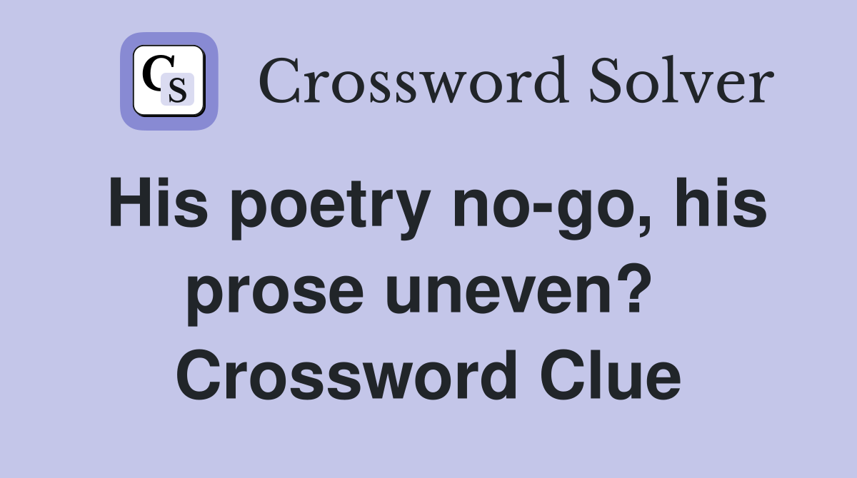 His poetry no-go, his prose uneven?  Crossword Clue