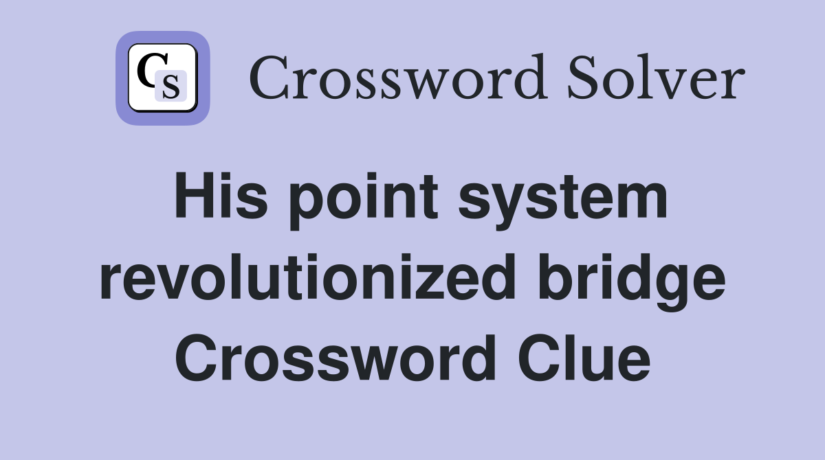 His point system revolutionized bridge Crossword Clue