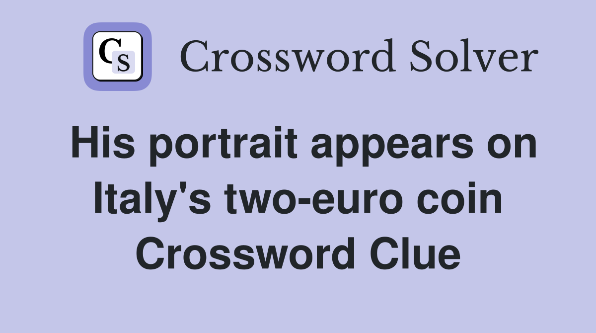 His portrait appears on Italy's two-euro coin Crossword Clue