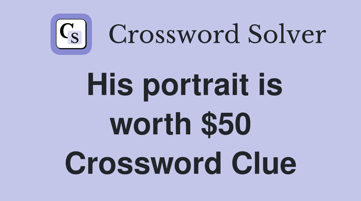 His portrait is worth $50 Crossword Clue