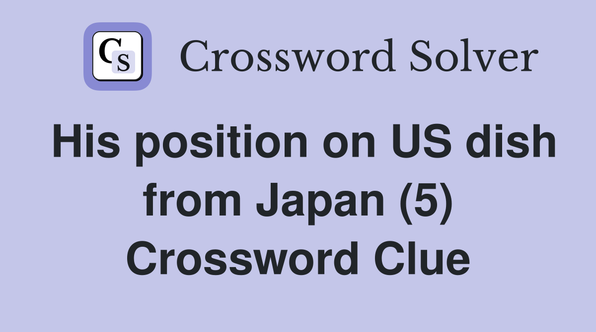 His position on US dish from Japan (5) Crossword Clue