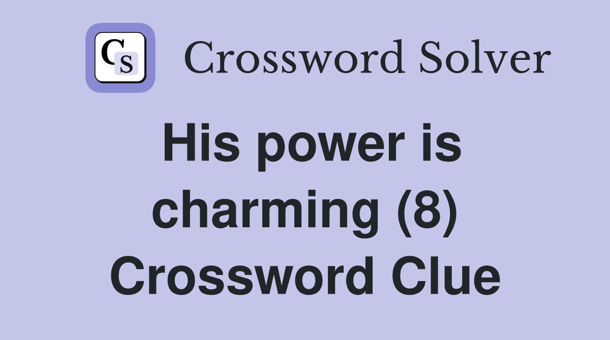 His power is charming (8) Crossword Clue