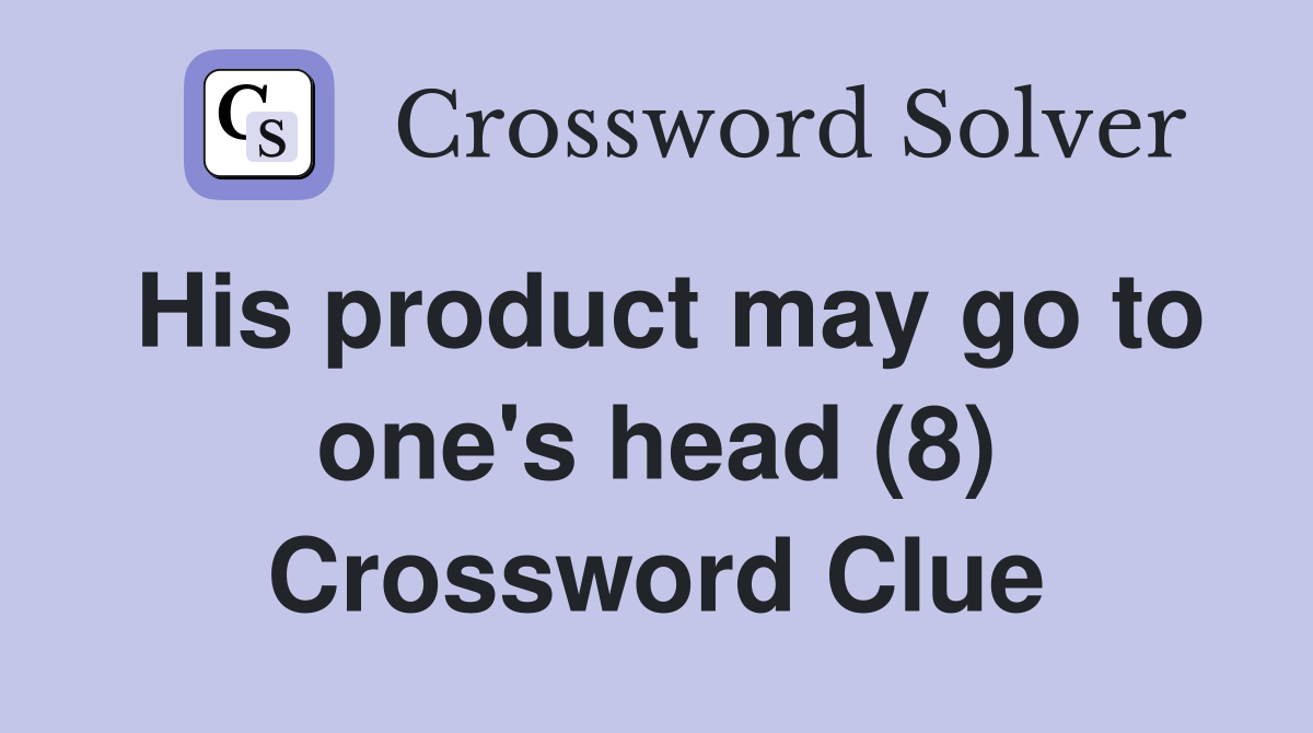 His product may go to one's head (8) Crossword Clue