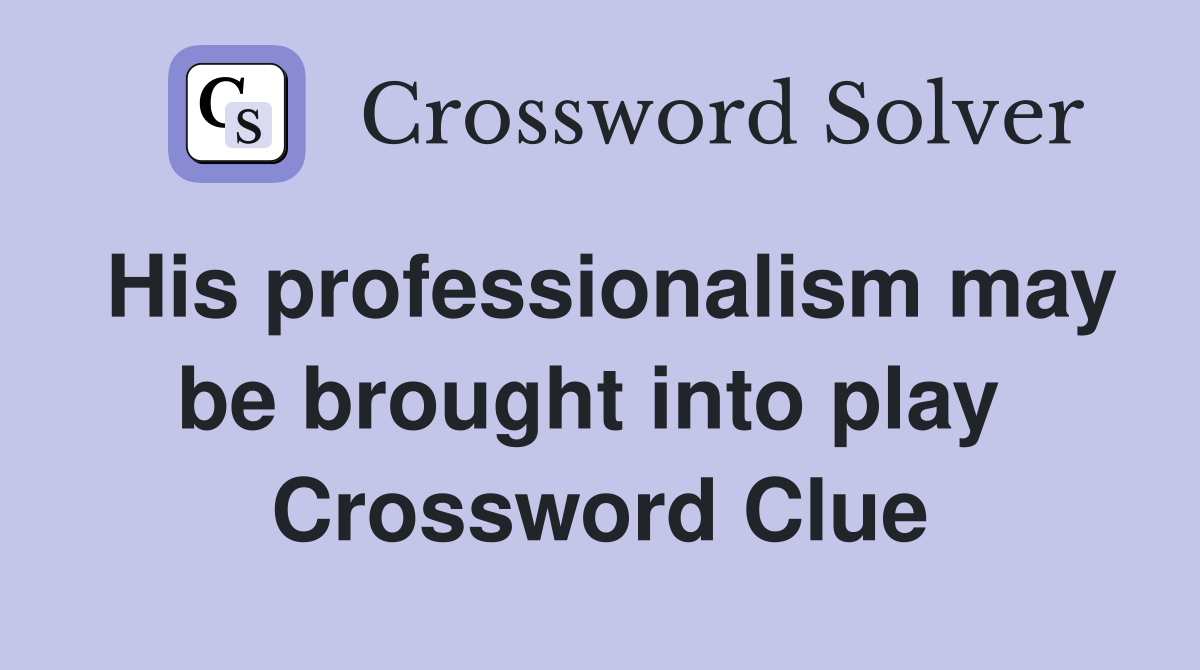 His professionalism may be brought into play  Crossword Clue