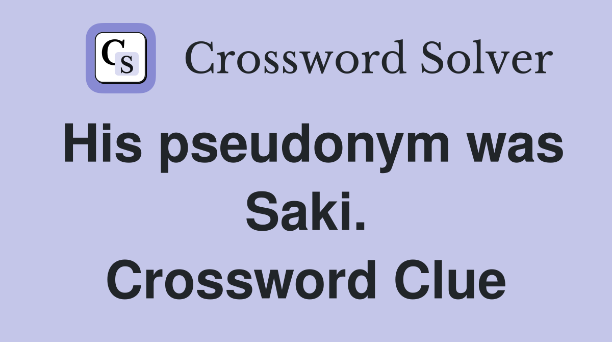 His pseudonym was Saki. Crossword Clue