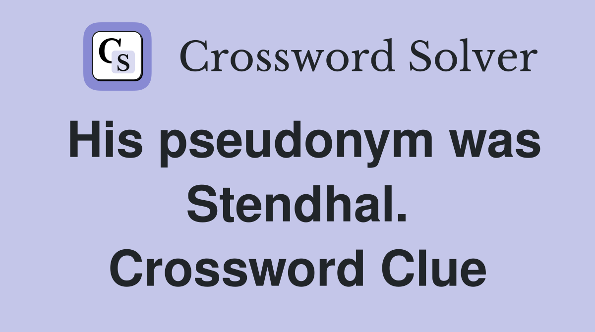 His pseudonym was Stendhal. Crossword Clue