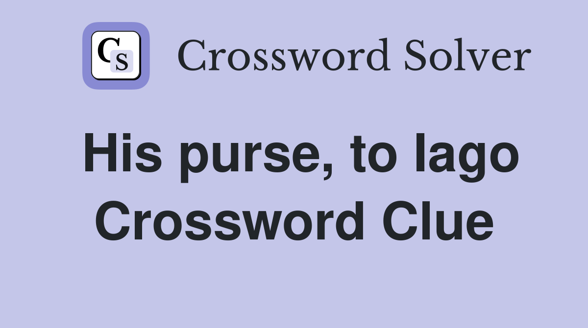 His purse, to Iago Crossword Clue