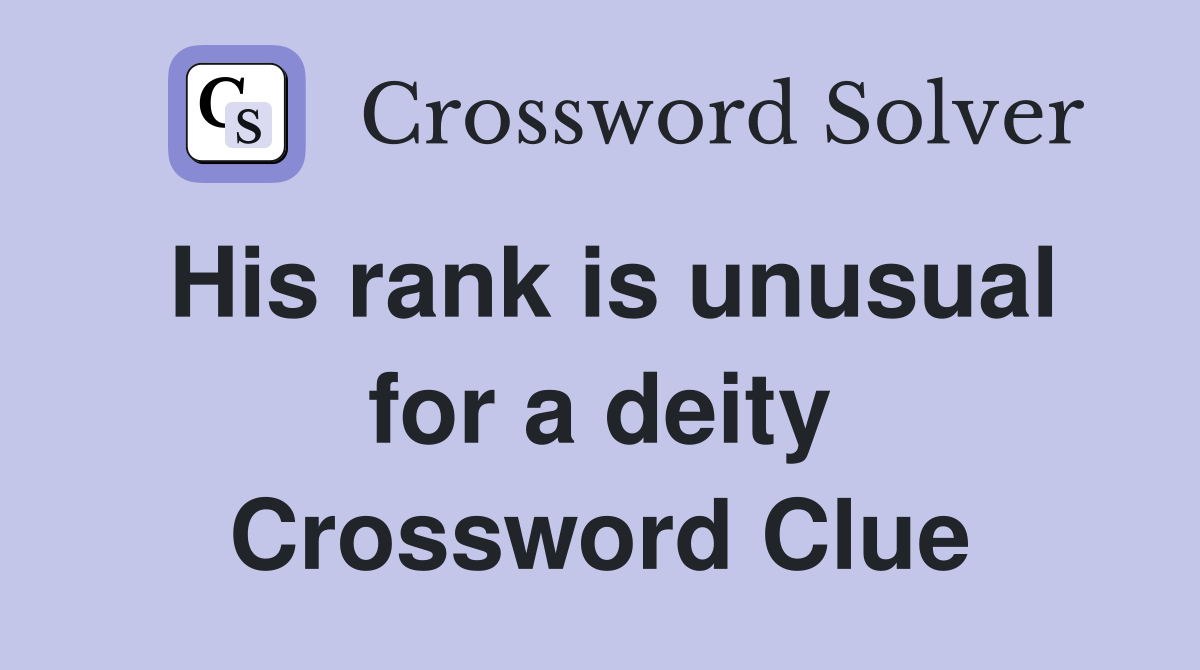 His rank is unusual for a deity Crossword Clue