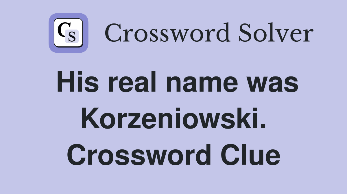His real name was Korzeniowski. Crossword Clue