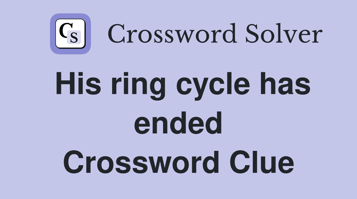 His ring cycle has ended Crossword Clue