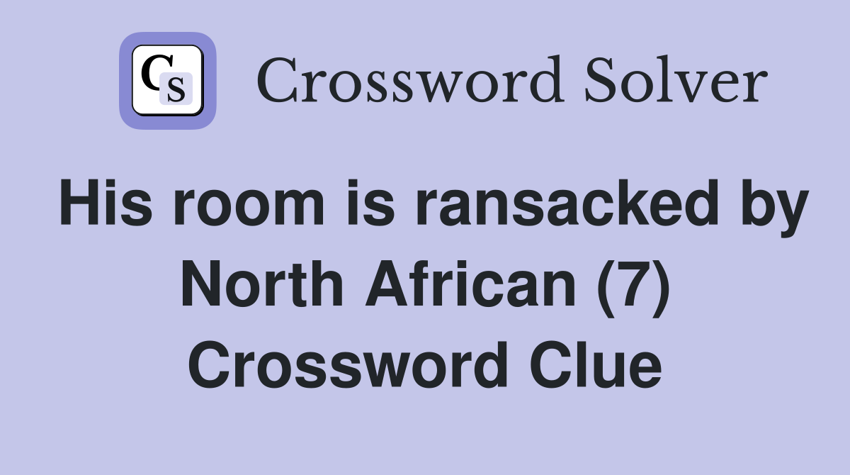 His room is ransacked by North African (7) Crossword Clue