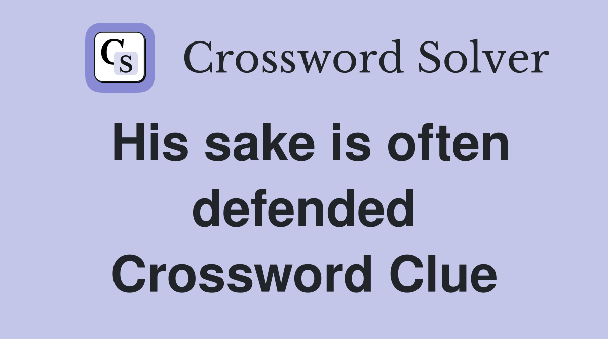 His sake is often defended Crossword Clue